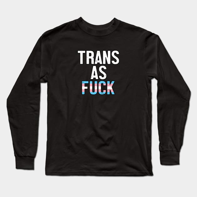 Trans As Fuck - Transgender Pride Flag Long Sleeve T-Shirt by jpmariano